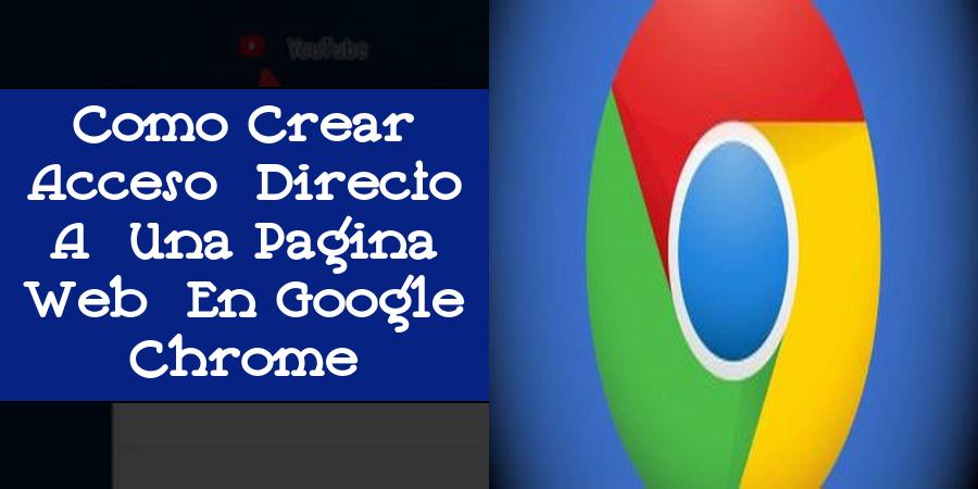 Como Crear Acceso Directo A Una Pagina Web En Google Chrome