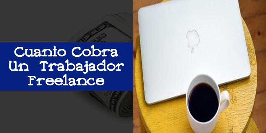Cuanto Cobra Un Trabajador Freelance