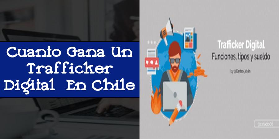 Cuanto Gana Un Trafficker Digital En Chile
