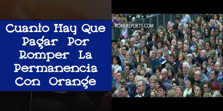 Cuanto Hay Que Pagar Por Romper La Permanencia Con Orange