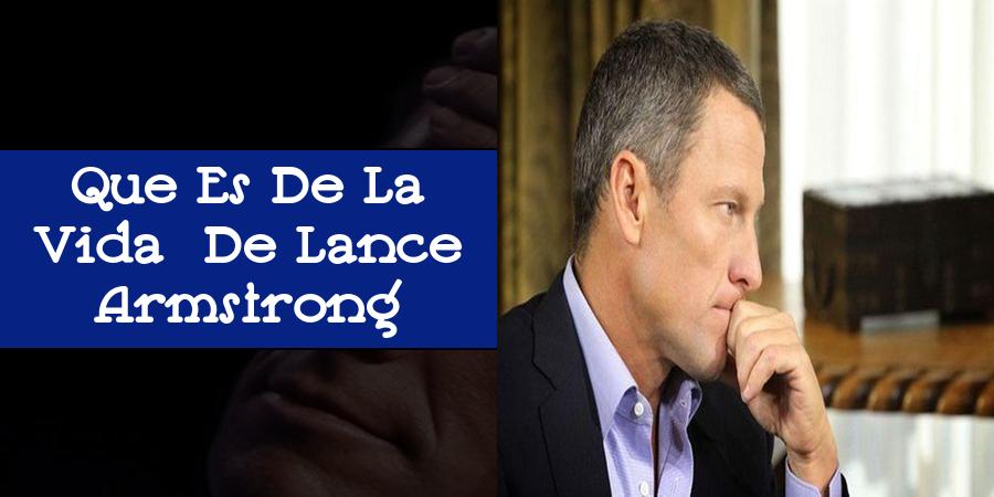 Que Es De La Vida De Lance Armstrong